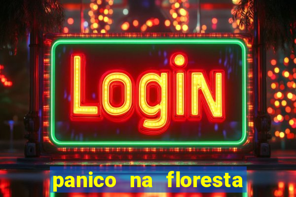 panico na floresta 4 filme completo dublado mega filmes